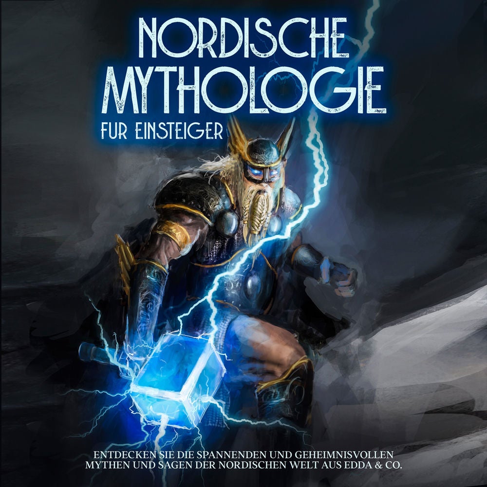 Nordische Mythologie für Einsteiger: Entdecken Sie die spannenden und geheimnisvollen Mythen und Sagen der nordischen Welt aus Edd