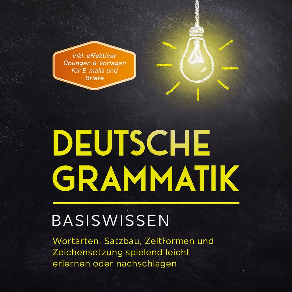 Deutsche Grammatik - Basiswissen: Wortarten, Satzbau, Zeitformen und Zeichensetzung spielend leicht erlernen oder nachschlagen - i