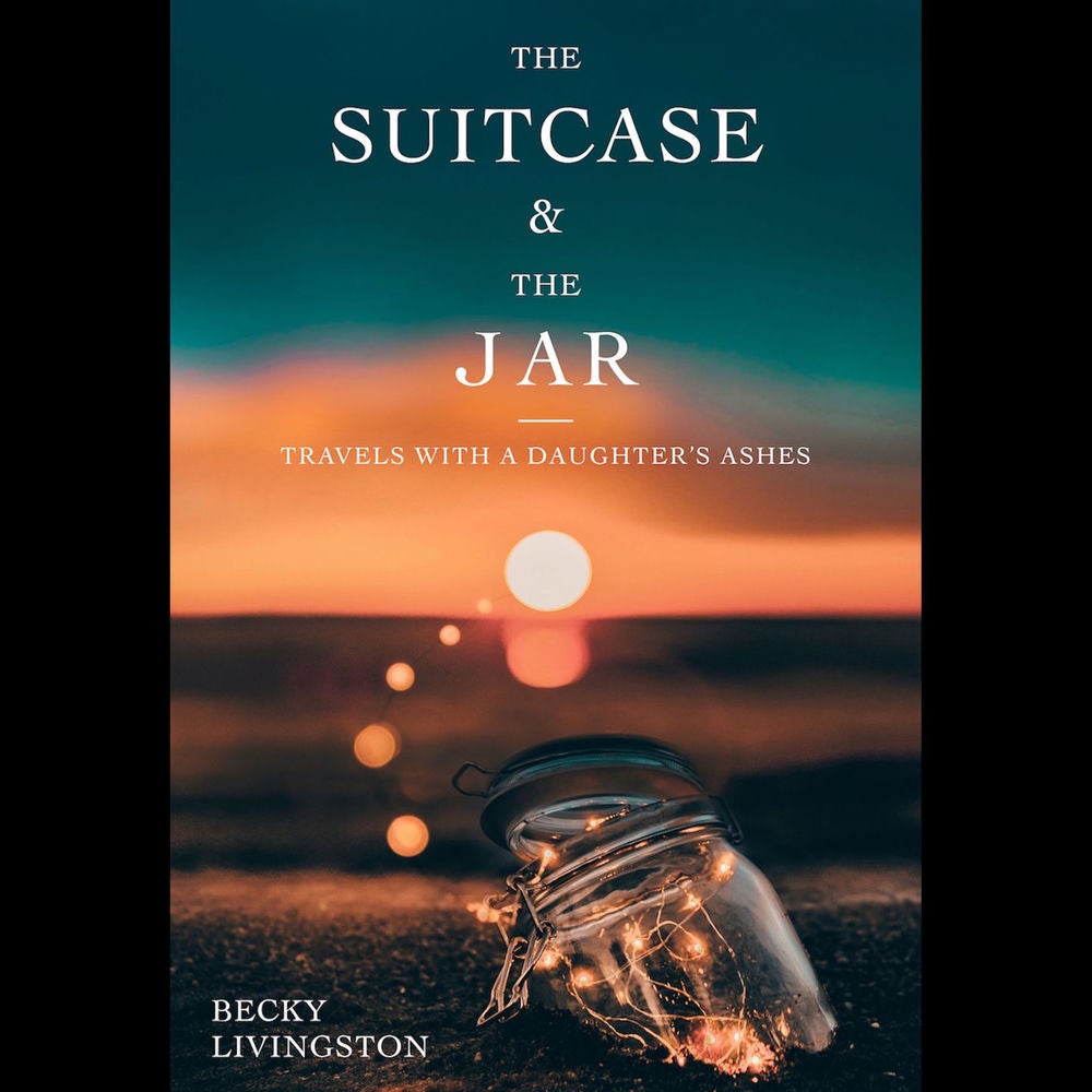 The Suitcase and the Jar - Travels with a Daughter's Ashes