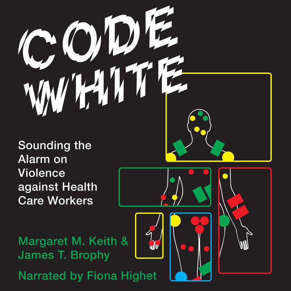 Code White - Sounding the Alarm on Violence against Health Care Workers