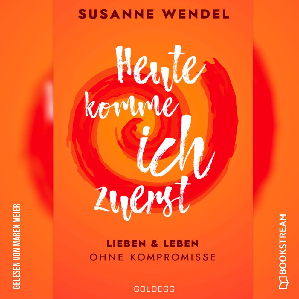 Heute komme ich zuerst - Lieben und leben ohne Kompromisse