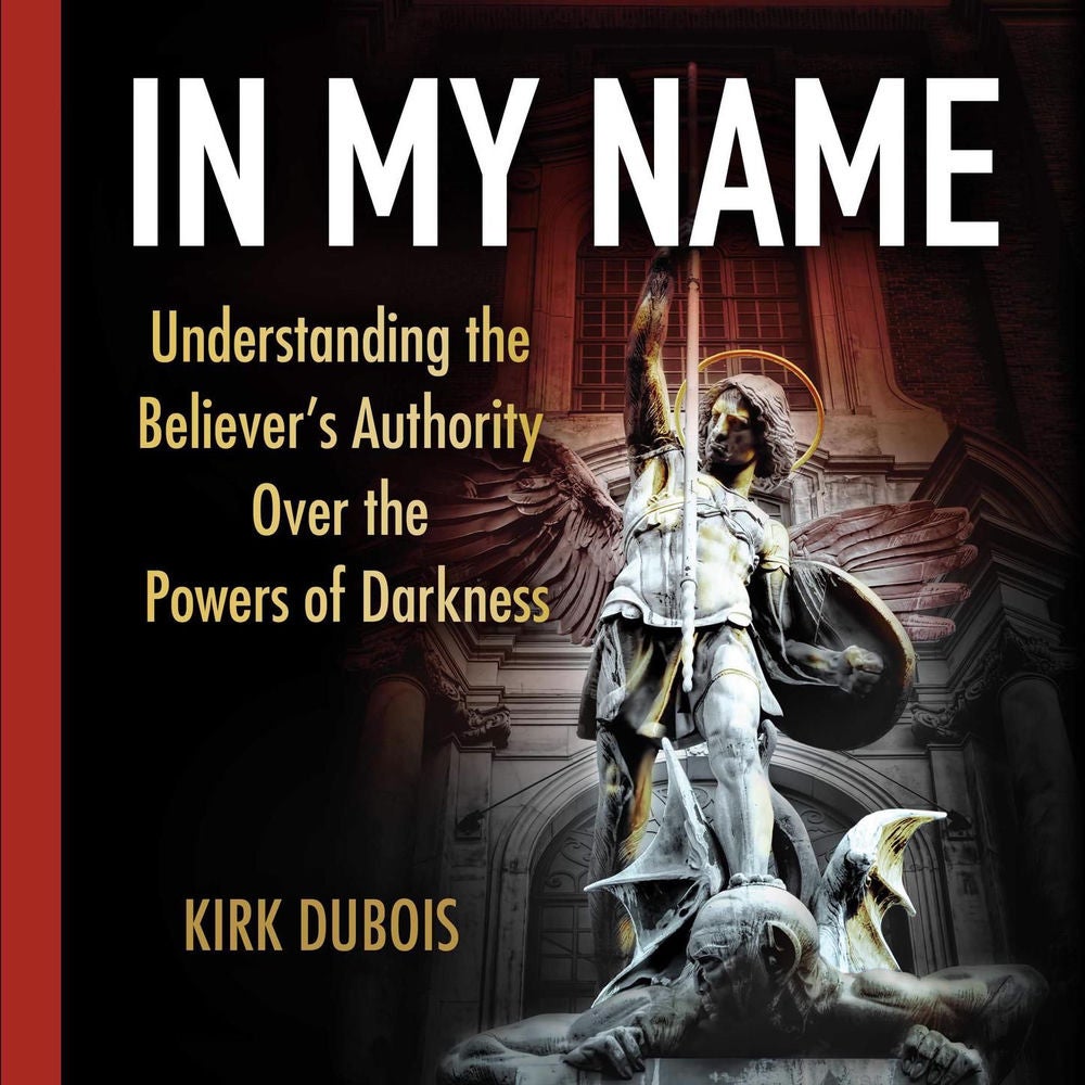 In My Name - Understanding the Believer's Authority Over the Powers of Darkness