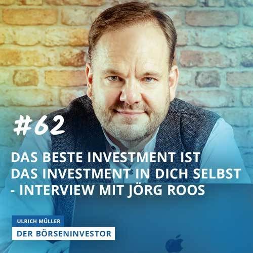 #62 Das beste Investment ist das Investment in Dich selbst - Interview mit Jörg Roos