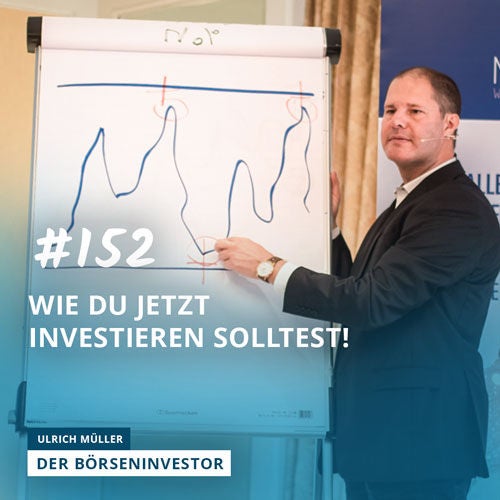 #152 Wie Du jetzt investieren solltest!