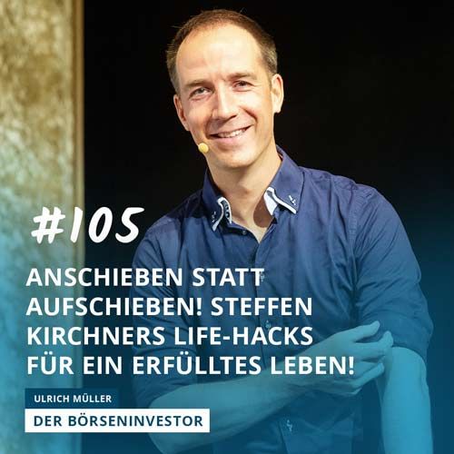 #105 Anschieben statt aufschieben! Steffen Kirchners Life-Hacks für ein erfülltes Leben!