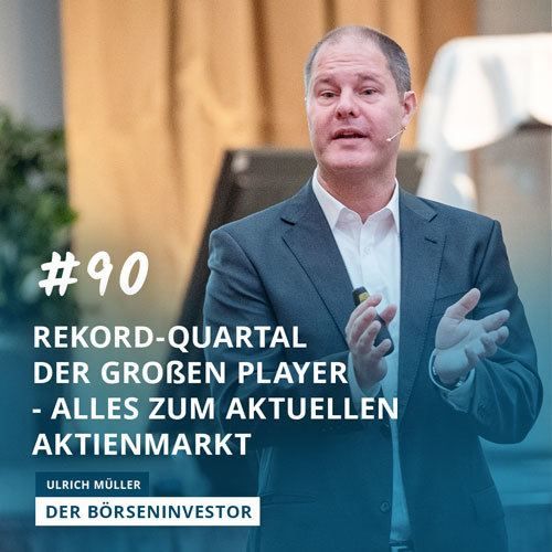 #90 - Rekord-Quartal der großen Player - alles zum aktuellen Aktienmarkt
