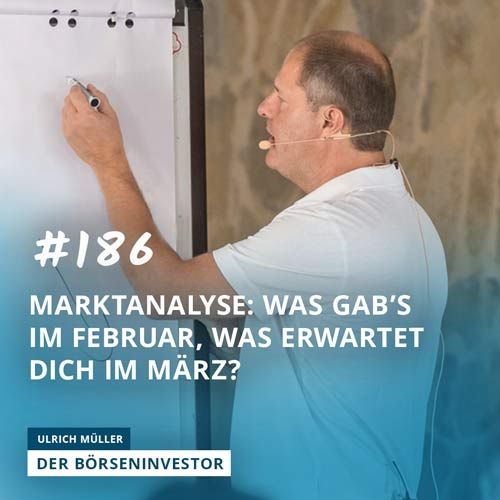 #186 Marktanalyse: Was gab’s im Februar, was erwartet Dich im März?