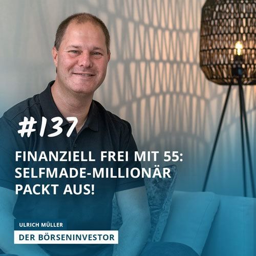 #137 Finanziell frei mit 55: Selfmade-Millionär packt aus!