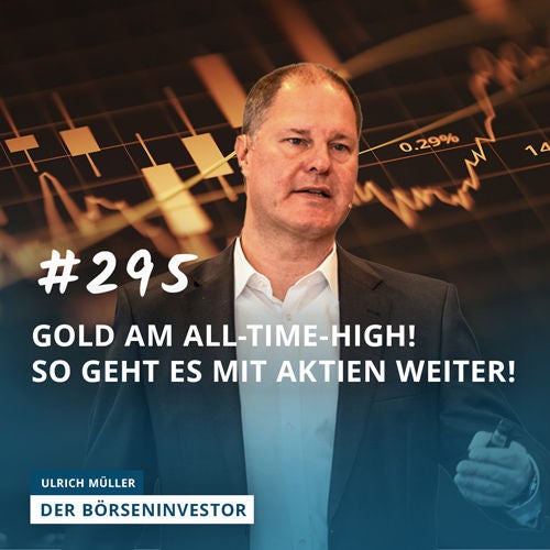 #295 Gold am All-Time-High! So geht es mit Aktien weiter!