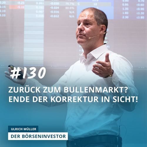 #130 Zurück zum Bullenmarkt? Ende der Korrektur in Sicht!