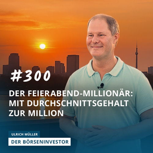 #300 Der Feierabend-Millionär - Mit Durchschnittsgehalt zur Million