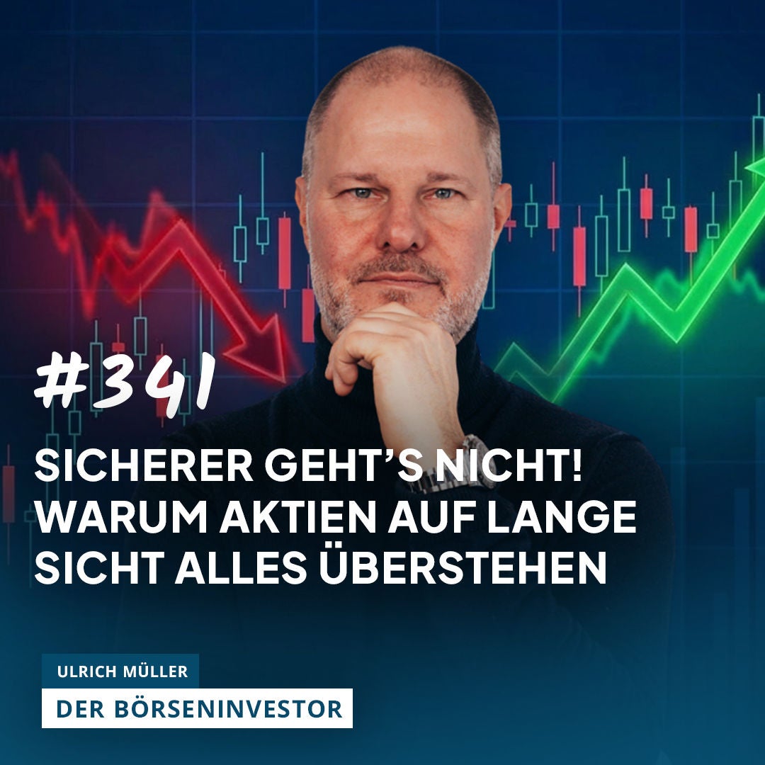 #341 Sicherer geht’s nicht! - Warum Aktien auf lange Sicht alles überstehen