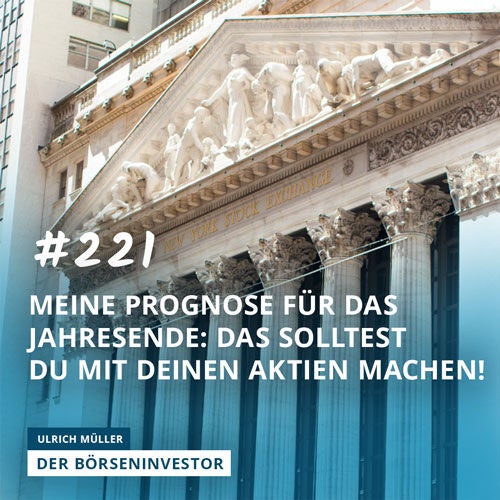 #221 Meine Prognose für das Jahresende: Das solltest Du mit Deinen Aktien machen!