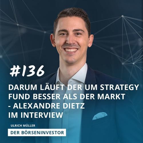 #136 Darum läuft der UM Strategy Fund besser als der Markt - Alexandre Dietz im Interview