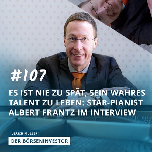 #107 Es ist nie zu spät, sein wahres Talent zu leben: Star-Pianist Albert Frantz im Interview