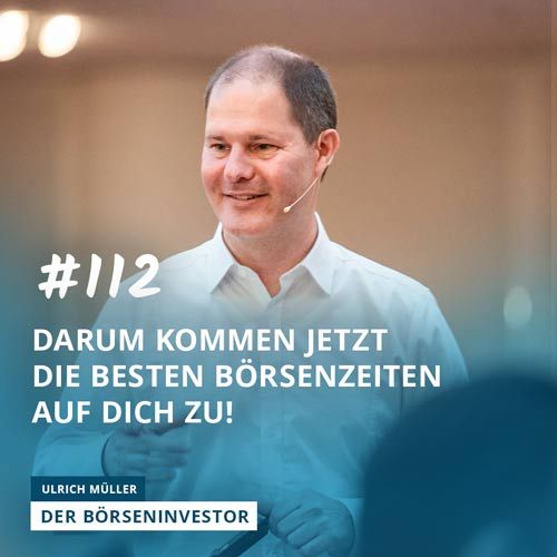 #112 Darum kommen jetzt die besten Börsenzeiten auf Dich zu!