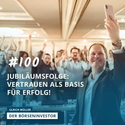 #100 Jubiläumsfolge: Vertrauen als Basis für Erfolg!