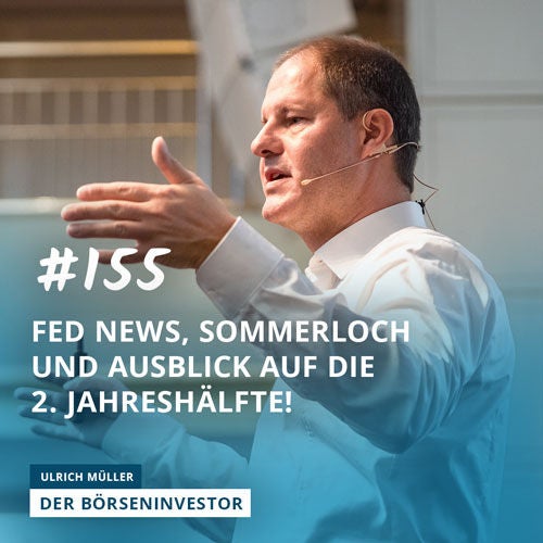 #155 Fed News, Sommerloch und Ausblick auf die 2. Jahreshälfte!