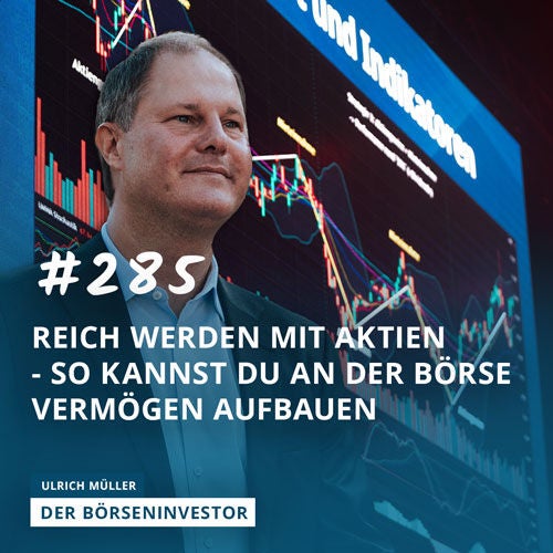 #285 Reich werden mit Aktien - So kannst DU an der Börse Vermögen aufbauen