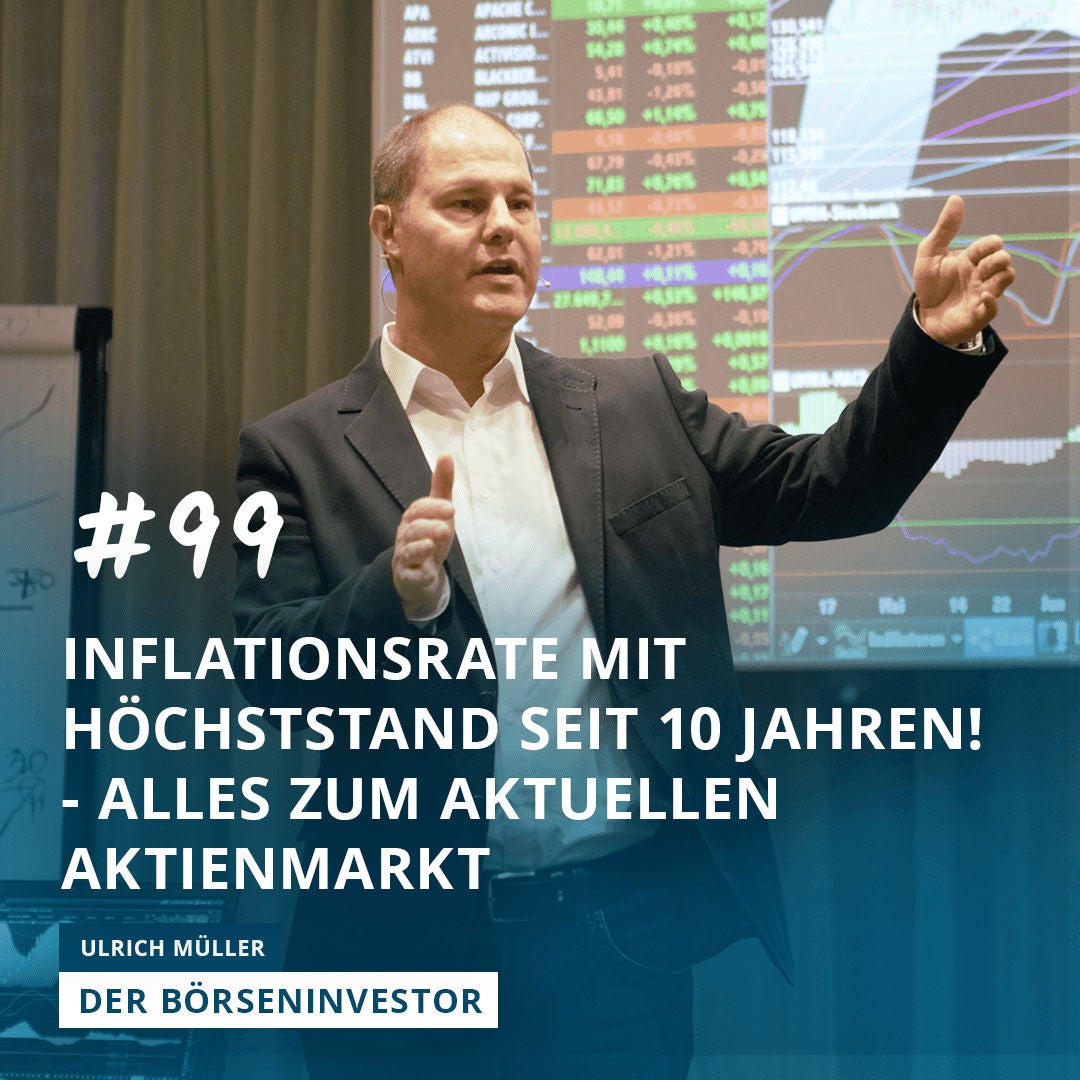 #99 Inflationsrate mit Höchststand seit 10 Jahren! - alles zum aktuellen Aktienmarkt