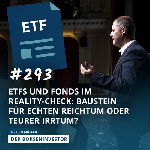 #293 ETFs und Fonds im Reality-Check: Baustein für echten Reichtum oder teurer Irrtum?