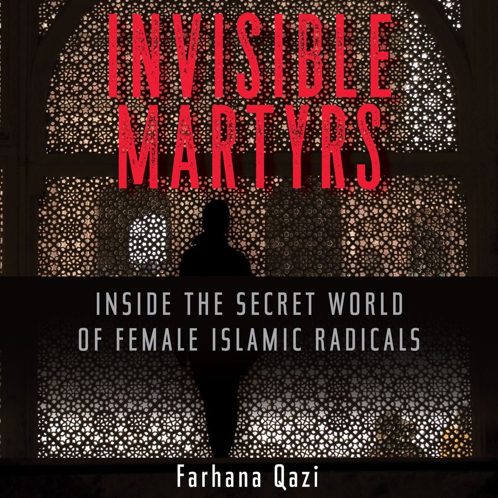 Invisible Martyrs - Inside the Secret World of Female Islamic Radicals