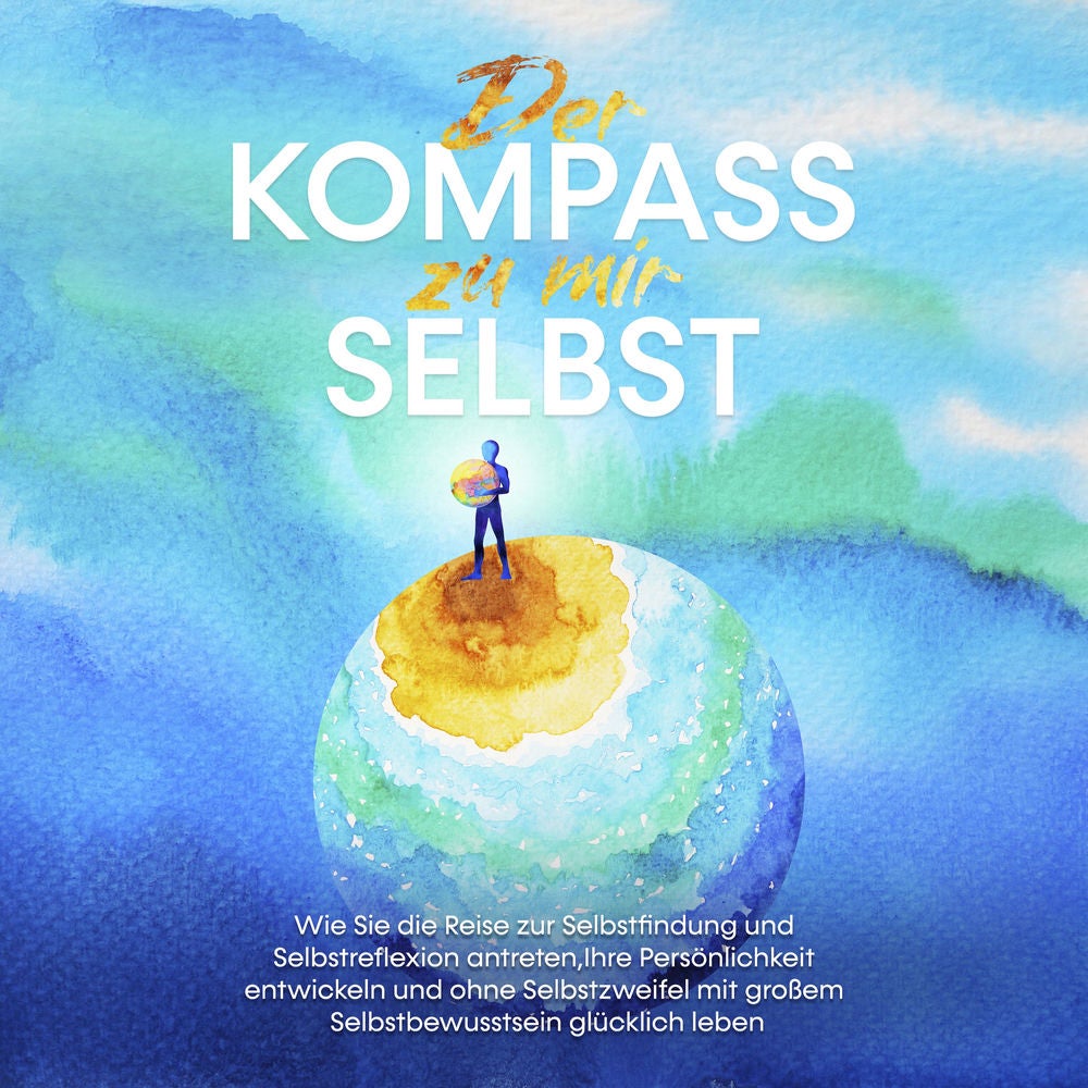 Der Kompass zu mir selbst: Wie Sie die Reise zur Selbstfindung und Selbstreflexion antreten, Ihre Persönlichkeit entwickeln und oh