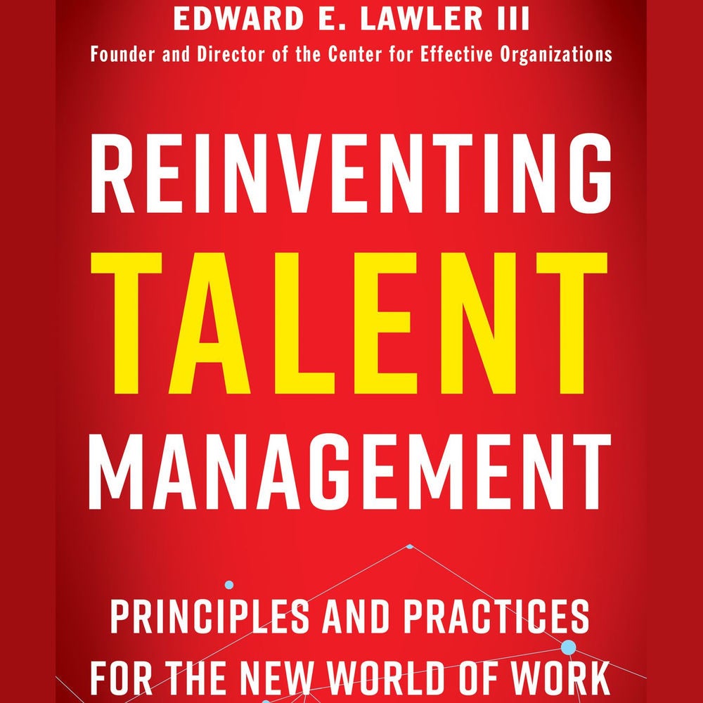 Reinventing Talent Management - Principles and Practices for the New World of Work
