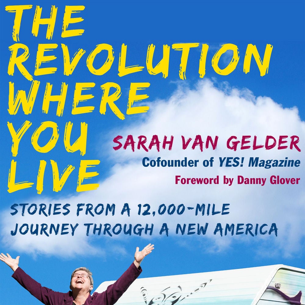 The Revolution Where You Live - Stories from a 12,000-Mile Journey Through a New America