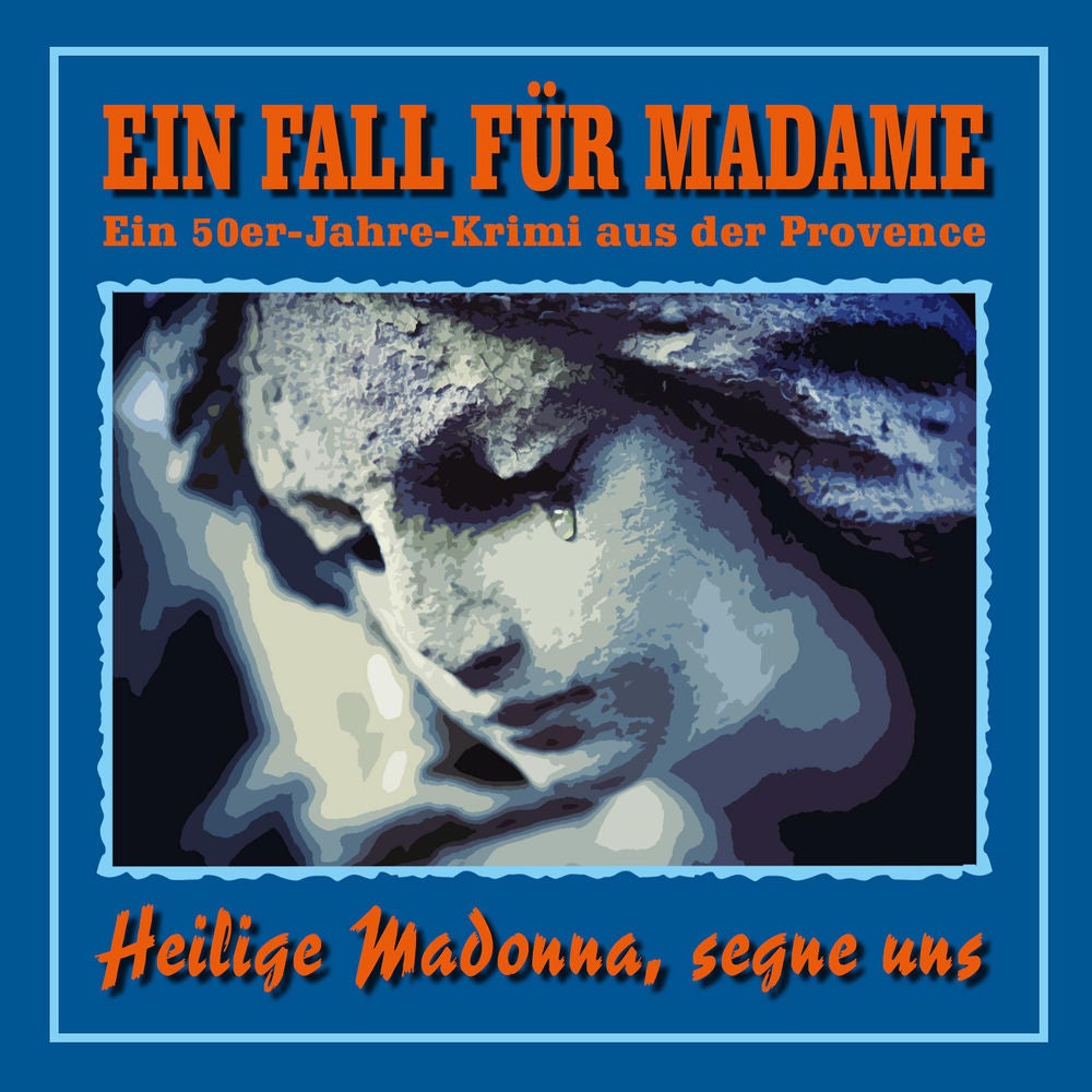 Folge 3: Heilige Madonna, segne uns (Ein 50er Jahre Krimi aus der Provence)
