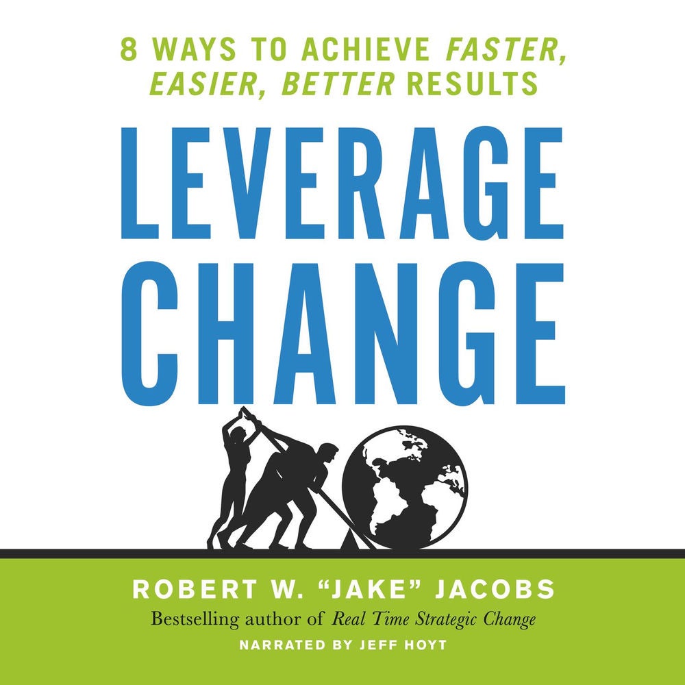 Leverage Change - 8 Ways to Achieve Faster, Easier, Better Results