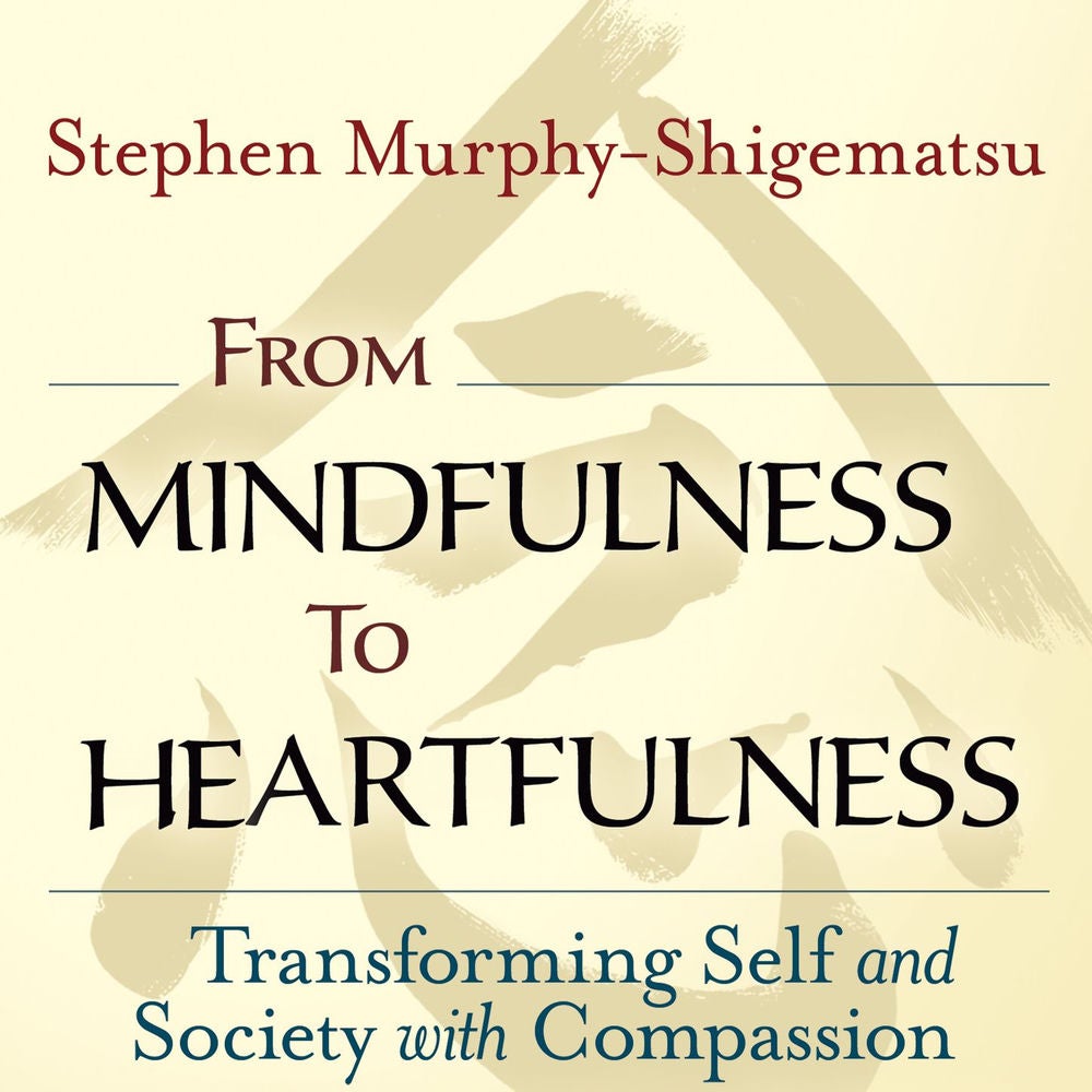 From Mindfulness to Heartfulness - Transforming Self and Society with Compassion