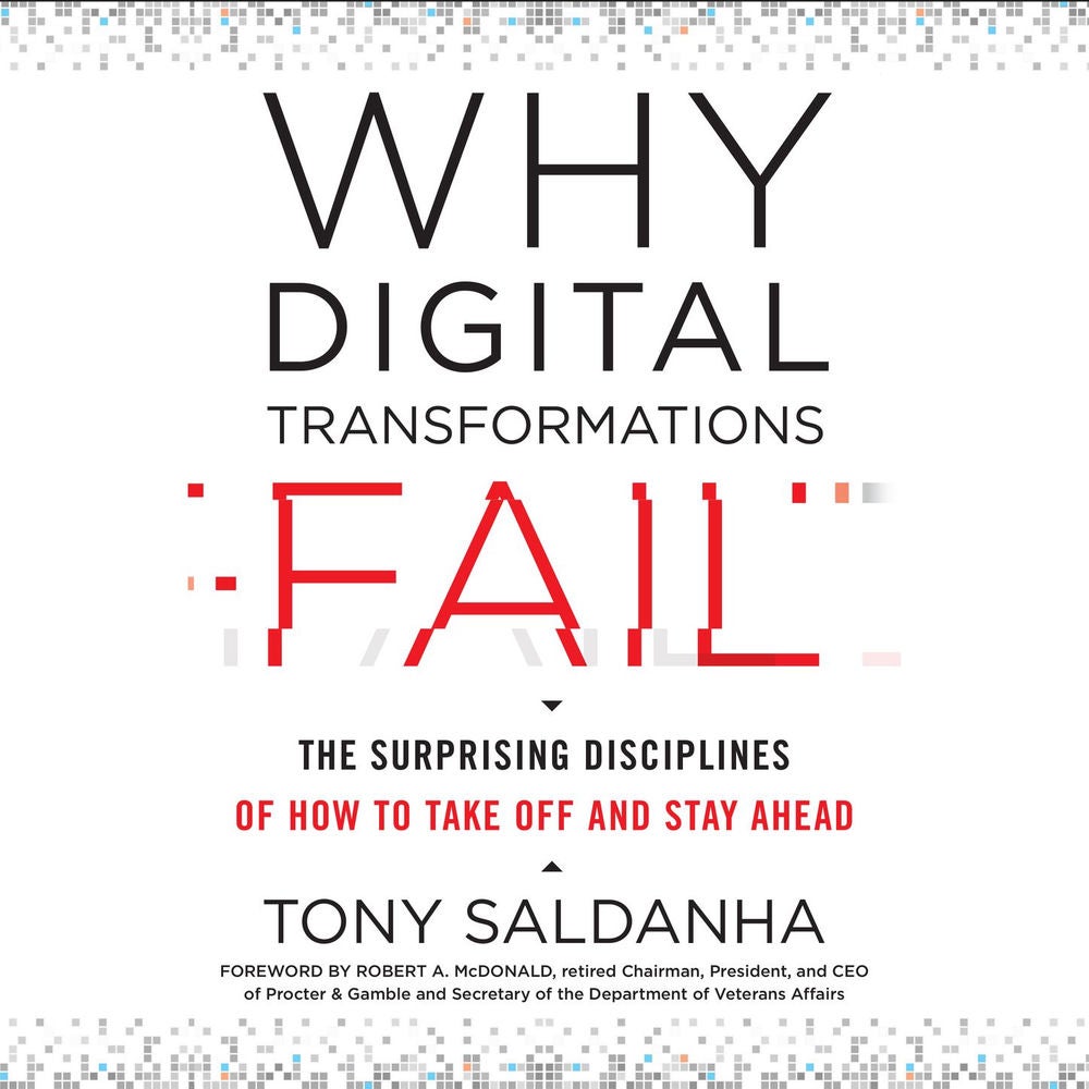 Why Digital Transformations Fail - The Surprising Disciplines of How to Take Off and Stay Ahead