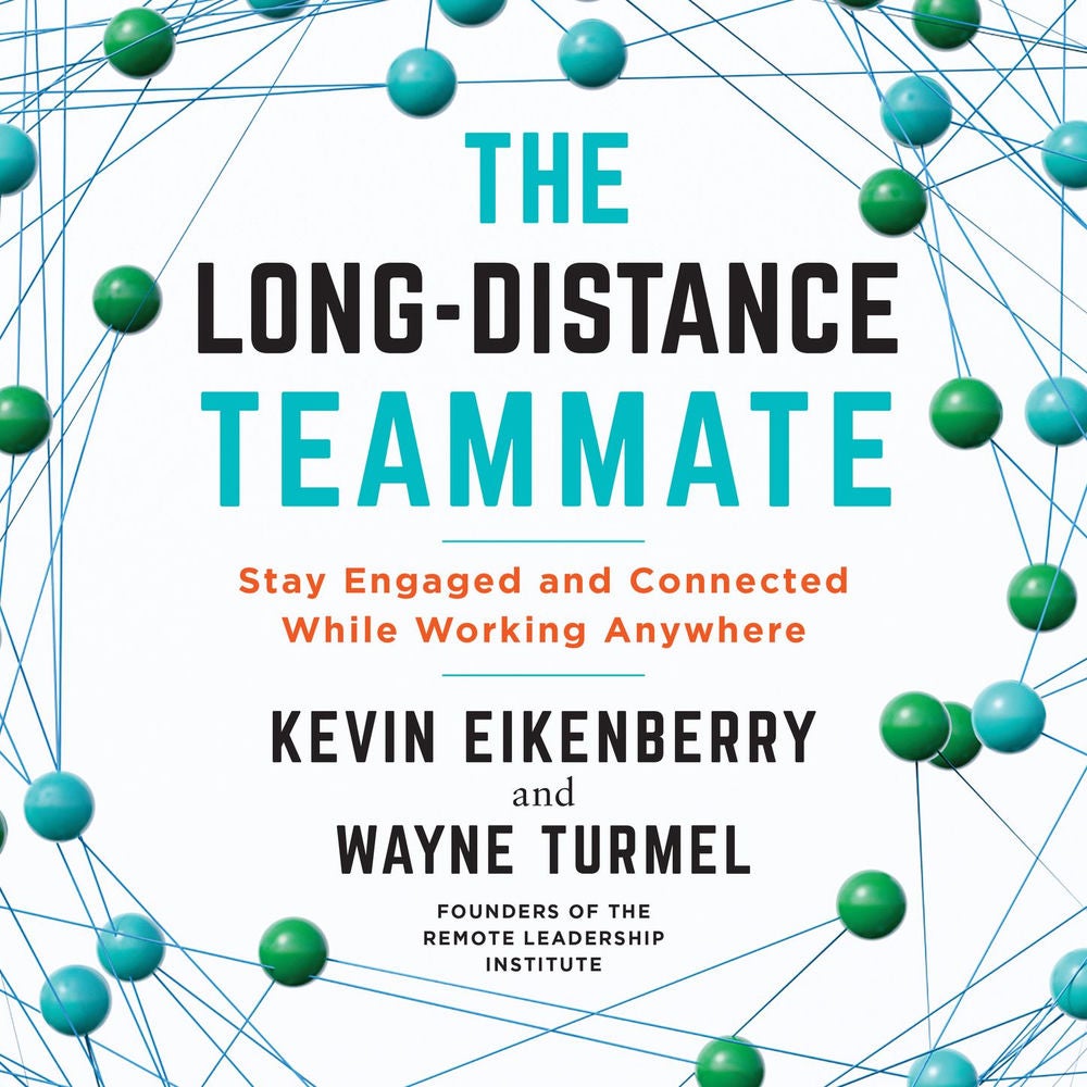 The Long-Distance Teammate - Stay Engaged and Connected While Working Anywhere