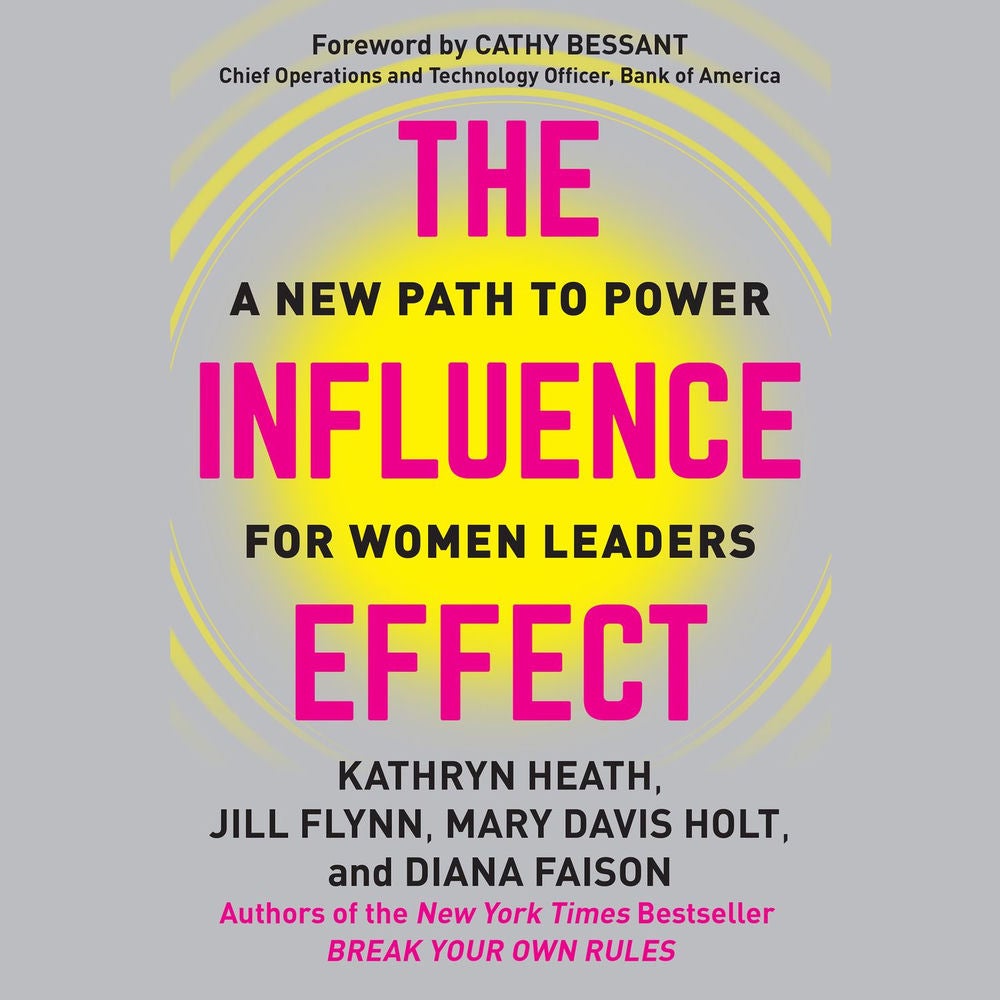 The Influence Effect - A New Path to Power for Women Leaders