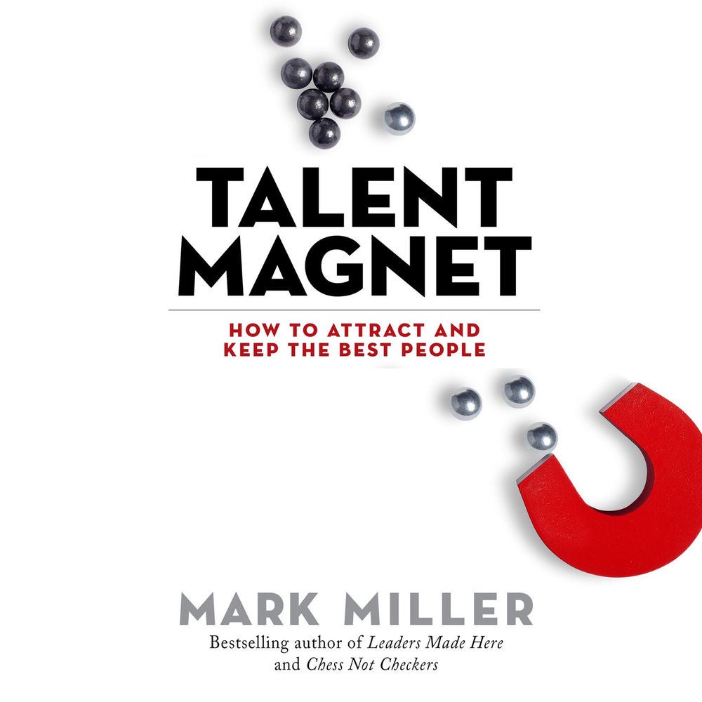 Talent Magnet - How to Attract and Keep the Best People