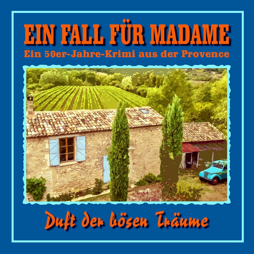 Folge 2: Duft der bösen Träume (Ein 50er Jahre Krimi aus der Provence)