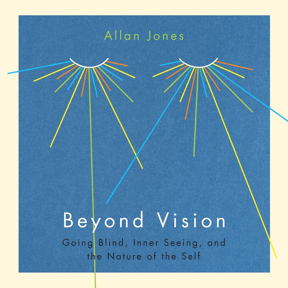Beyond Vision - Going Blind, Inner Seeing, and the Nature of the Self