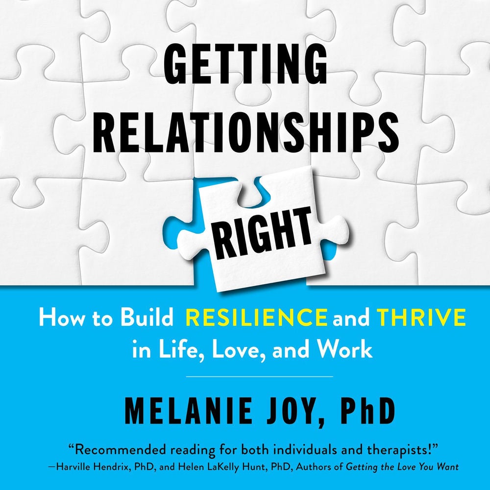 Getting Relationships Right - How to Build Resilience and Thrive in Life, Love, and Work