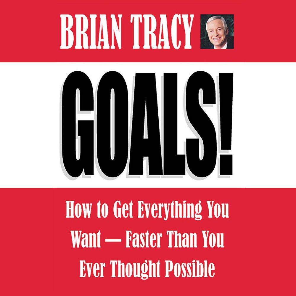 Goals! - How to Get Everything You Want - Faster Than You Ever Thought Possible