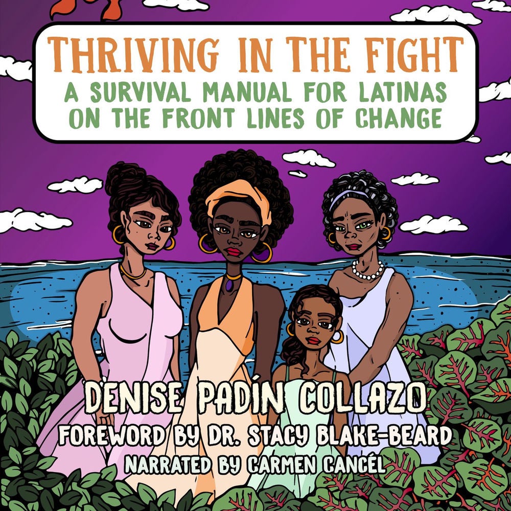 Thriving in the Fight - A Survival Manual for Latinas on the Front Lines of Change
