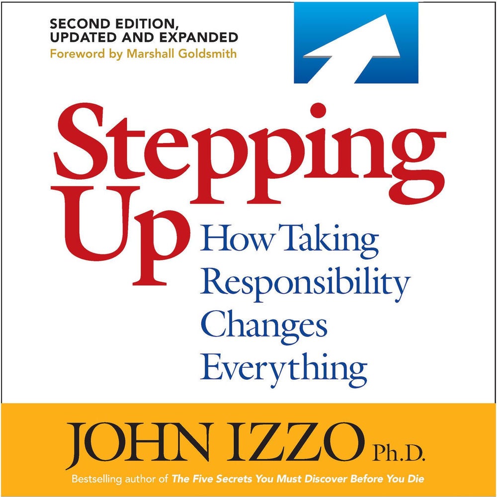 Stepping Up, Second Edition - How Taking Responsibility Changes Everything