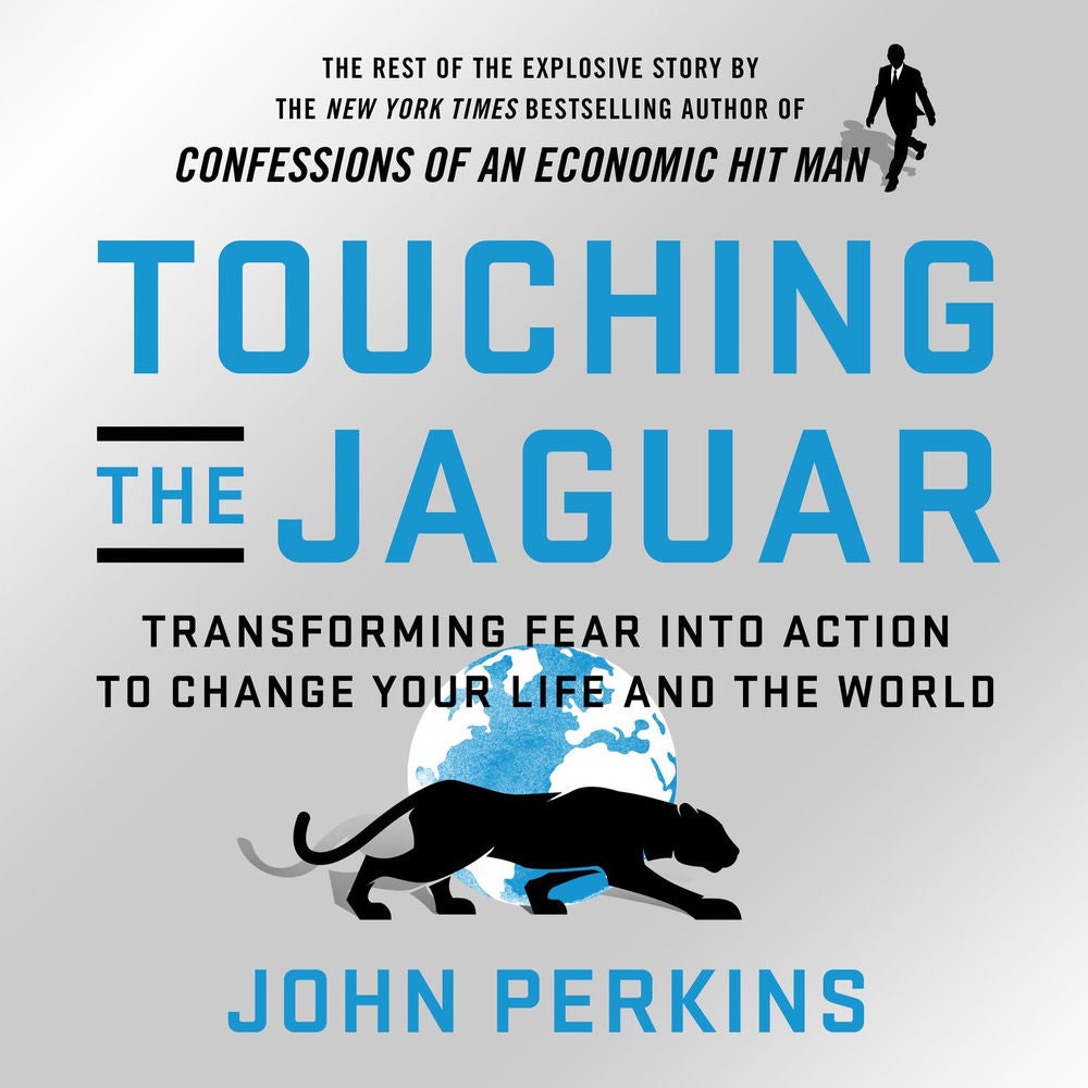 Touching the Jaguar - Transforming Fear into Action to Change Your Life and the World