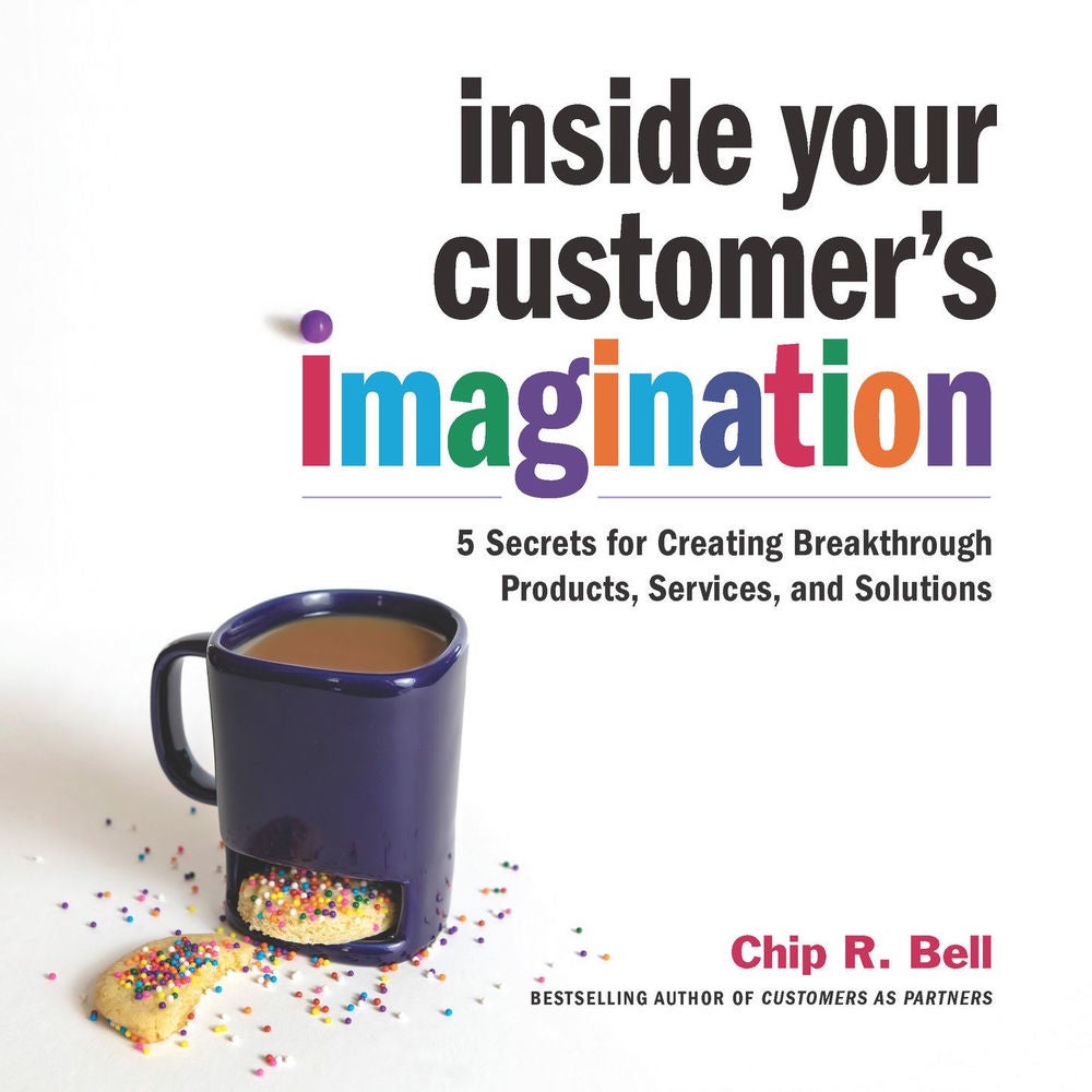 Inside Your Customer's Imagination - 5 Secrets for Creating Breakthrough Products, Services, and Solutions