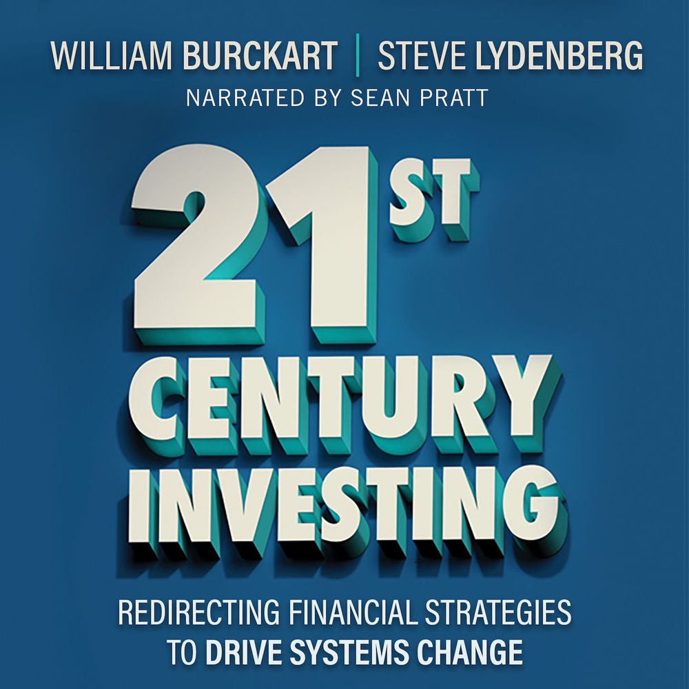 21st Century Investing - Redirecting Financial Strategies to Drive Systems Change