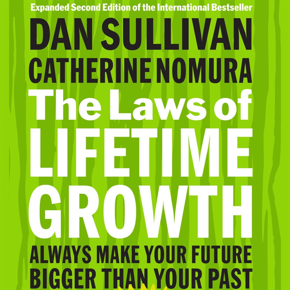 The Laws of Lifetime Growth - Always Make Your Future Bigger Than Your Past