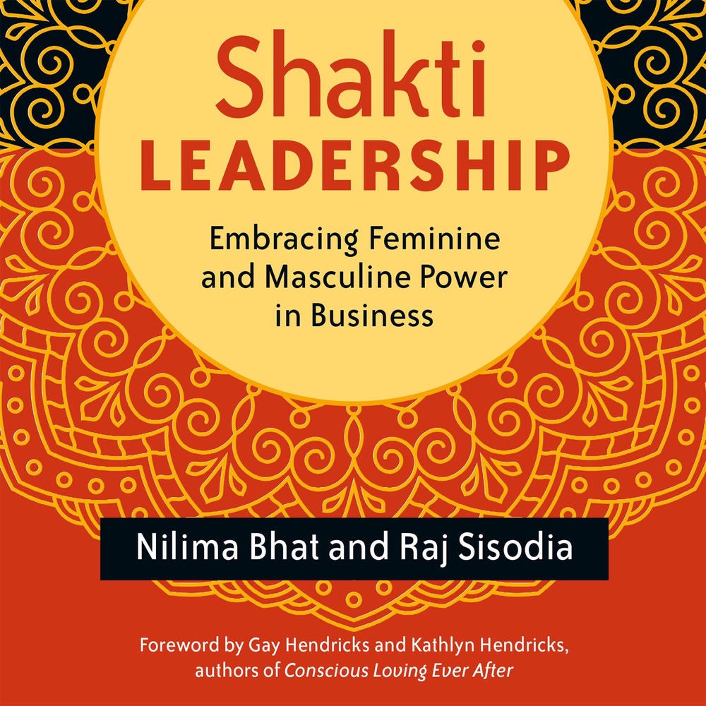 Shakti Leadership - Embracing Feminine and Masculine Power in Business