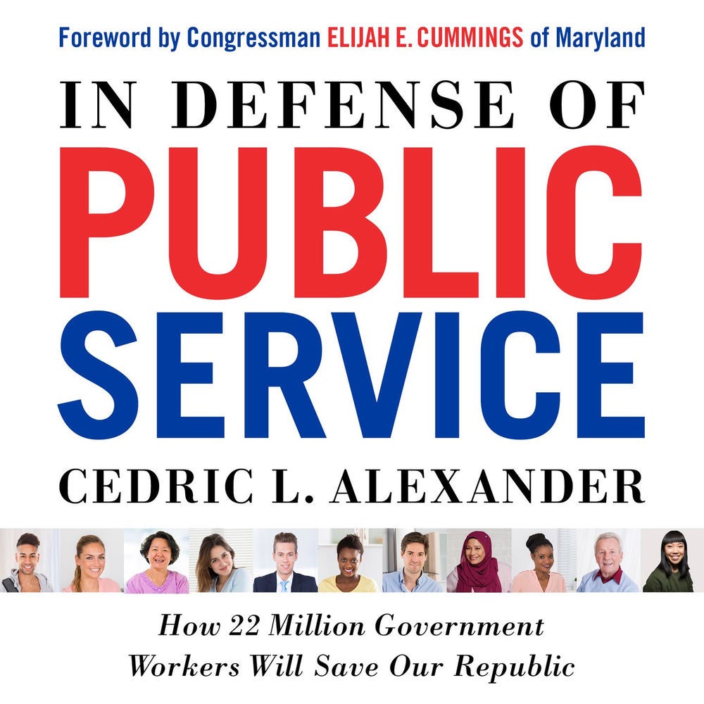 In Defense of Public Service - How 22 Million Government Workers Will Save our Republic