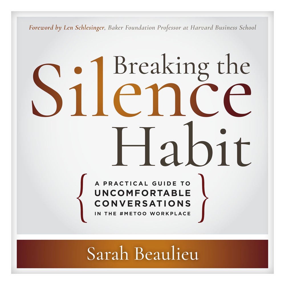 Breaking the Silence Habit - A Practical Guide to Uncomfortable Conversations in the #MeToo Workplace