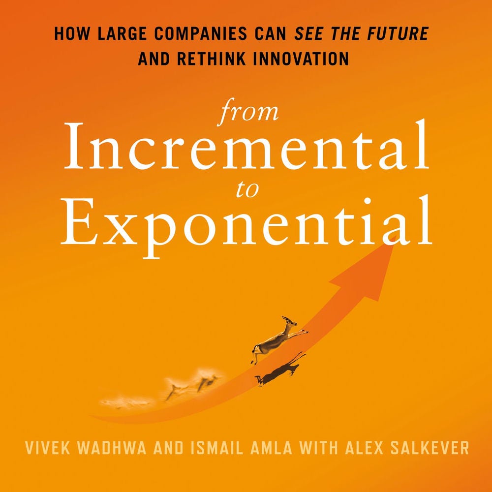 From Incremental to Exponential - How Large Companies Can See the Future and Rethink Innovation